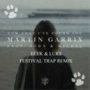 Martin Garrix Ft. John & Michel - Now That I\'ve Found You (Elek & Luke Festival Trap Remix)