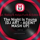 Smash Feat. Ridley & Kolya Funk & Eddie G & A-One - The Night Is Young (DJ ART - AGENT MASH UP)