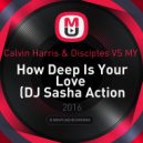 Calvin Harris & Disciples VS MY - How Deep Is Your Love (DJ Sasha Action Bootleg)