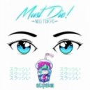 MUST DIE! - Neo Tokyo (Slushii Bootleg)