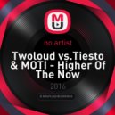 Twoloud vs.Tiesto & MOTI - Higher Of The Now