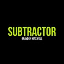 Brayden Maxwell - Subtractor (Original Mix)