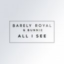 Barely Royal & Bunnie - All I See (Original Mix)