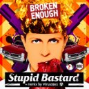 Broken Enough - Stupid Bastard (Refresh the Original mix)