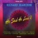 Richard Seaborne - He Said He Loved U
