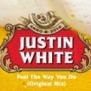 Justin White - Feel The Way You Do
