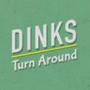 DINKS - Turn Around