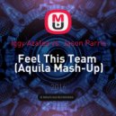 Iggy Azalea vs. Jason Parris - Feel This Team (Aquila Mash-Up)