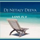 Dj Netaly Deeva - Mix Love Is V (Original Mix)