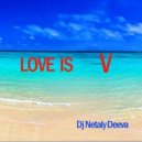 Dj Netaly Deeva - Love Is V ₰ (Original Mix)