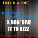 DMX & A-One vs. Klosman & Damien N-Drix - X Gon\' Give It To Bzzz (Andrey Gorkin Mash Up)