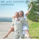 MR ALEX MAGNIFICENT - Happiness