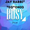 Jay Rabbit ft. Teqtoniq - Busy