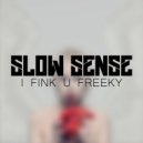 Slow Sense - I Fink U Freeky (Original mix)