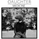 Daughter - Medicine (Conspiracy Bootleg)