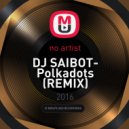 Артем Печерский - DJ SAIBOT - Polkadots (REMIX)