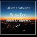 SÜ feat. Contacreast - What Ive Been Dreaming Of