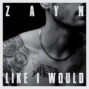 ZAYN - Like I Would