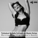 Timbaland & Nelly Fourtado vs. Maxim Kurtys - Morning After Fire (Ajuma\'s Boots)