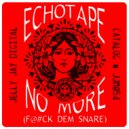 Echo Tape - No More (F@#k Dem Snare) (Original Mix)