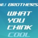 Nu Brothers - What You Think COOL