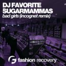 DJ Favorite & SugarMamMas - Bad Girls (Incognet Dub Mix)