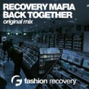 Recovery Mafia - Back Together (Original Mix)