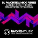 DJ Favorite & Nikki Renee & Theory - Louder (Mainstream Bitch Remix)