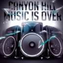 Canyon Hill - Music Is Over