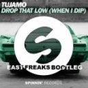 Tujamo - Drop That Low (When I Dip)