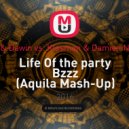 DHZ & Dawin vs. Klosman & Damien N-Drix - Life Of the party Bzzz (Aquila Mash-Up)