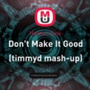 Helms, Fink - Don\'t Make It Good (timmyd mash-up)