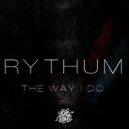 RYTHUM - The Way I Do