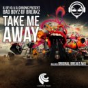 Bad Boyz Of Breaks - Take Me Away (Original Breaks Mix)