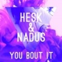 Hesk and Nadus - You Bout It