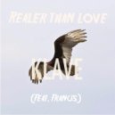Klave feat. F R A N C I S - Realer Than Love (Original Mix)