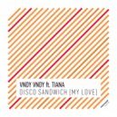 Vndy Vndy ft. Tiana - Disco Sandwich (My Love)