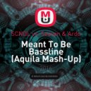 SCNDL vs. Seaven & Ardo - Meant To Be Bassline (Aquila Mash-Up)