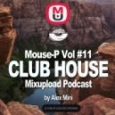 Alex Mini - Mixupload Club House Podcast #11 ()