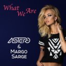 Astero & Margo Sarge - What We Are