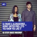 Dj Snake & AlunaGeorge x Horny United pres. Zito - You Know You Like It (DJ STEFF DAISY Mashup) (Mashup)