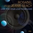 Rosabel feat. Jeanie Tracy - Livin\' For Your Love (Your Love) (Spiritchaser Club Mix)