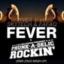 Phunk-A-Delic & Yves V vs Skytech & Fafaq - Fever Rockin\' (Dima Zago Mash-Up)
