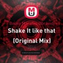Bruno Marafini @braindj - Shake It like that (Original Mix)