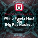 White Stripes & Must Die ! - White Panda Must Die (Mg Ray Mashup)