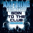 Anything But Monday - Goin\' To The Club (ShaR4 Remix)