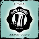 T Pazos - Live For Today (Original Mix)
