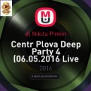 dj Nikita Pinkin - Centr Plova Deep Party 4 (06.05.2016 Live Mix)