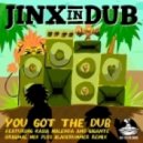 Jinx in Dub - You Got The Dub