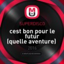 Superdisco - cest bon pour le futur (quelle aventure)
